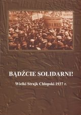 Bądźcie solidarni! Wielki Strajk Chłopski 1937 r. Gmitruk Janusz