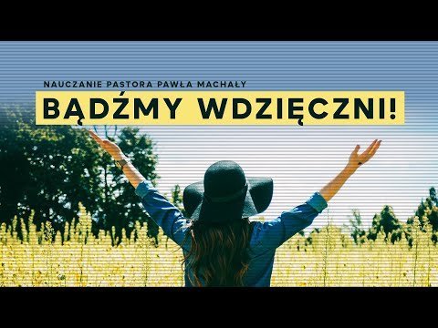 Bądźmy wdzięczni! Pastor Paweł Machała, Nauczanie, 2022.05.29 - Idź Pod Prąd Nowości - podcast Opracowanie zbiorowe