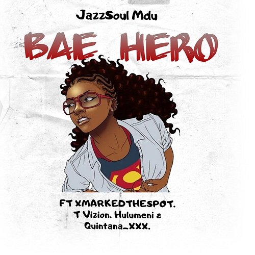Bae Hero JazzSoul Mdu feat. Hulumeni, Quintana_xxx, T Vizion, XMarkedTheSpot