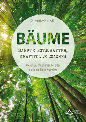 Bäume - sanfte Botschafter, kraftvolle Coaches Schirner