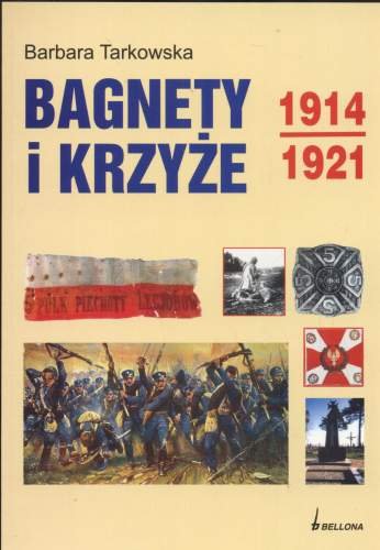 Bagnety i Krzyże 1914-1921 Tarkowska Barbara