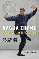 Bagua Zhang Fundamentals Kent Howard