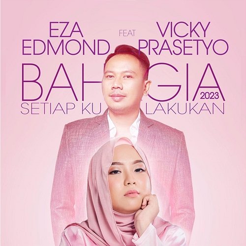 Bahagia 2023 (Setiap Kulakukan) Eza Edmond feat. Vicky Prasetyo