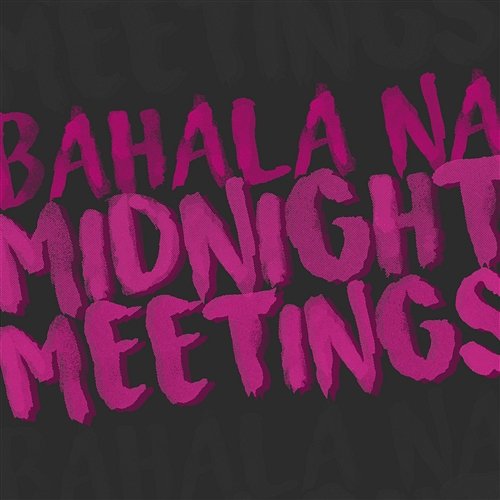 Bahala Na Midnight Meetings
