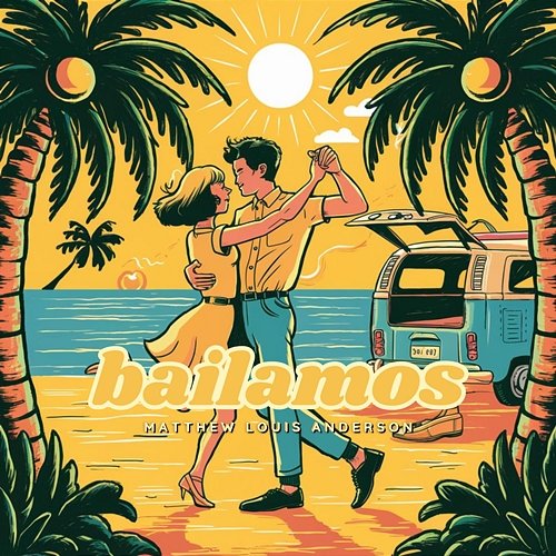Bailamos Matthew Louis Anderson
