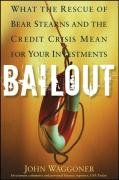 Bailout: What the Rescue of Bear Stearns and the Credit Crisis Mean for Your Investments Waggoner John