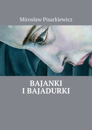 Bajanki i Bajadurki Pisarkiewicz Mirosław