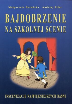 Bajdobrzenie na szkolnej scenie Filar Andrzej, Barańska Małgorzata