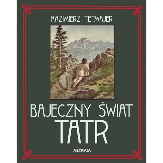 Bajeczny świat Tatr Tetmajer Kazimierz
