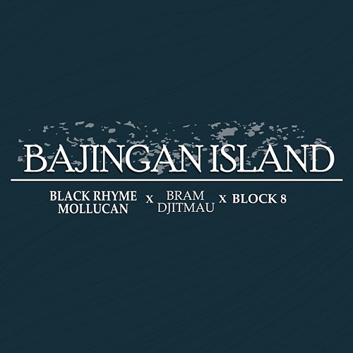Bajingan Island Black Rhyme Mollucan feat. Bram Djitmau, Block 8