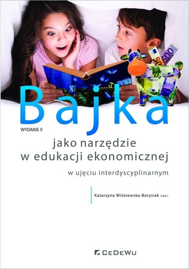 Bajka jako narzędzie w edukacji ekonomicznej w ujęciu interdyscyplinarnym Wiśniewka- Borysiak Katarzyna