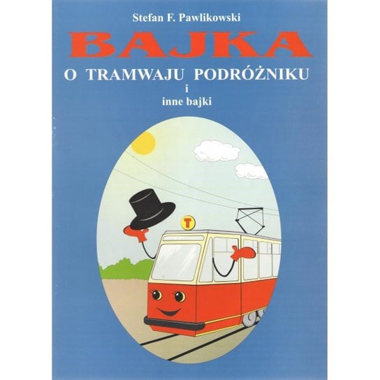 Bajka o tramwaju podróżniku i inne bajki Stefan F. Pawlikowski