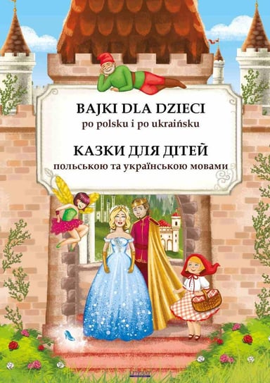 Bajki dla dzieci po polsku i ukraińsku. Казки для дітей польською та українською мовами Opracowanie zbiorowe