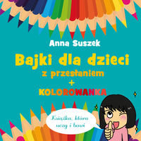 Bajki dla dzieci z przesłaniem + kolorowanka Suszek Anna
