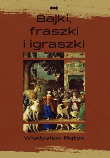 Bajki, fraszki i igraszki Władysław Piątek