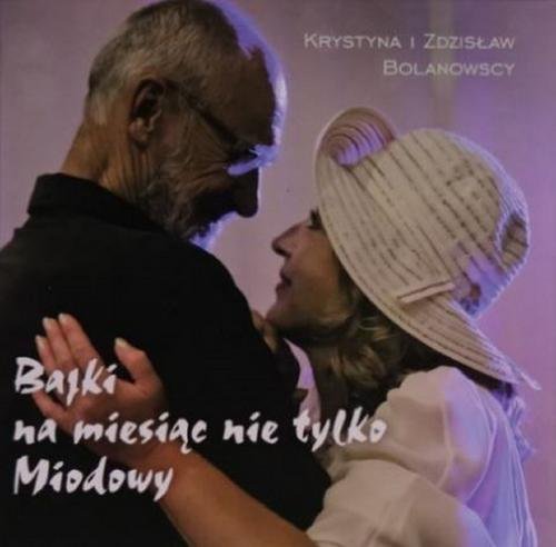 Bajki na miesiąc nie tylko miodowy Bolanowska Krystyna, Bolanowski Zdzisław