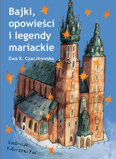 Bajki, opowieści i legendy mariackie Czaczkowska Ewa K.