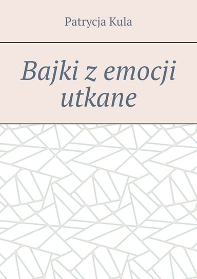 Bajki z emocji utkane Kula Patrycja