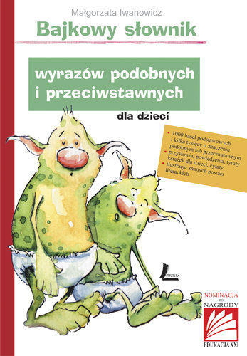 Bajkowy słownik wyrazów podobnych i przeciwstawnych dla dzieci Iwanowicz Małgorzata
