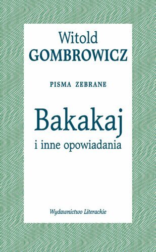 Bakakaj i inne opowiadania Gombrowicz Witold