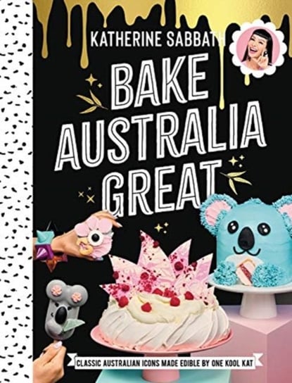 Bake Australia Great: Classic Australian icons made edible by one kool Kat Katherine Sabbath
