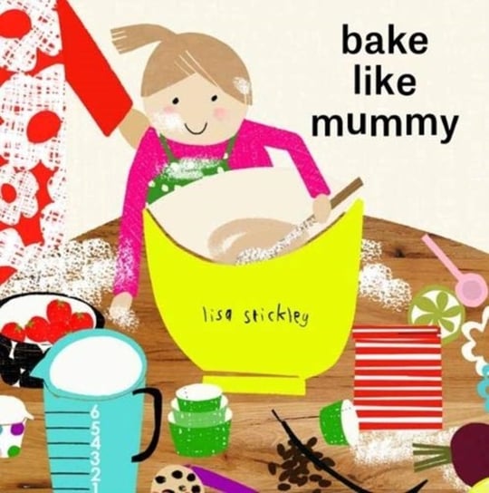 bake like mummy Lisa Stickley