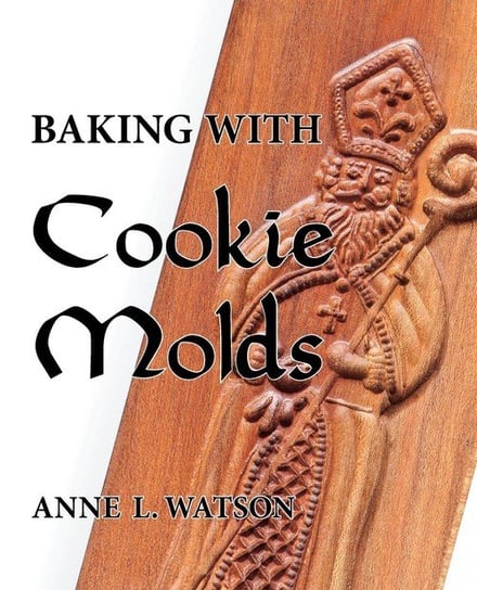 Baking with Cookie Molds Anne L. Watson