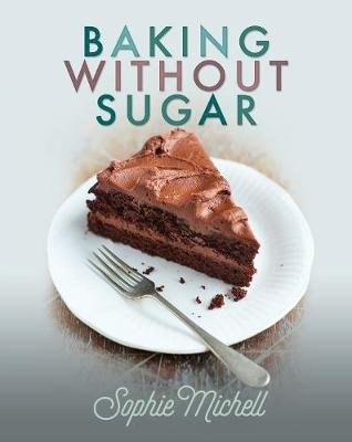 Baking without Sugar Michell Sophie