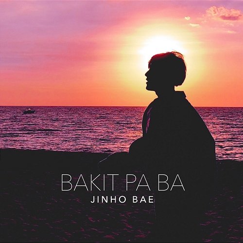 Bakit Pa Ba JinHo Bae
