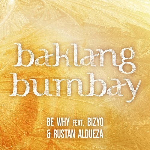 Baklang Bumbay Bizyo, Be Why, Rustan Aldueza
