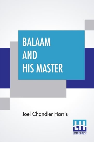 Balaam And His Master: And Other Sketches And Stories Harris Joel Chandler