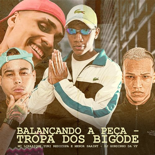 Balançando a peça - Tropa Dos Bigodes MC LCKaiique, Yuri Redicopa, & Meno Saaint feat. DJ GORDINHO DA VF