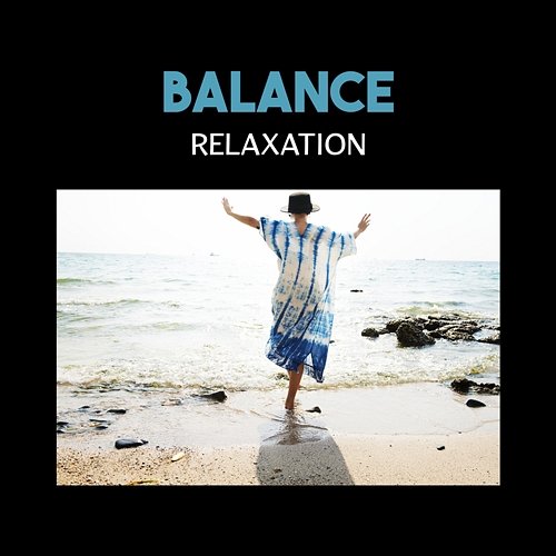 Balance Relaxation – Bliss Energy Transformation, Self-Care Therapy, Find Inner Peace and Cool Down Your Emotions Various Artists