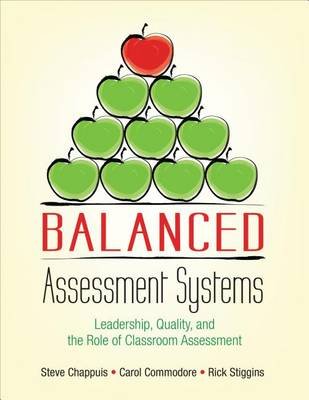Balanced Assessment Systems: Leadership, Quality, and the Role of Classroom Assessment Chappuis Stephen J., Commodore Carol A., Stiggins Richard J.