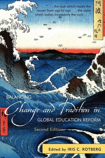 Balancing Change and Tradition in Global Education Reform, Second Edition Rotberg Iris