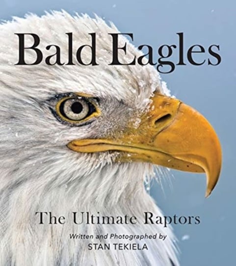 Bald Eagles: The Ultimate Raptors Stan Tekiela