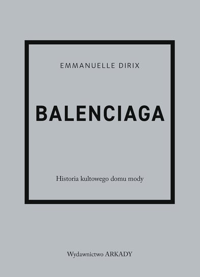 Balenciaga. Historia kultowego domu mody Dirix Emmanuelle