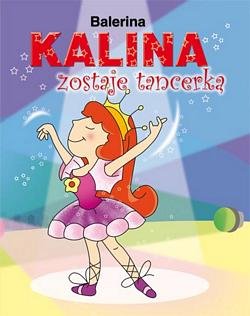 Balerina Kalina zostaje tancerką Opracowanie zbiorowe