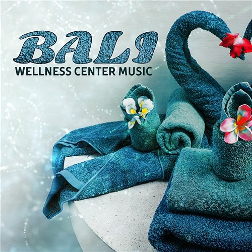 Bali Wellness Center Music: Relaxing Background for Spa, Instrumental New Age for Massage Therapy, Yoga, Stress Relief, Soothing Sounds for Total Relax Body & Mind Beauty Spa Music Collection