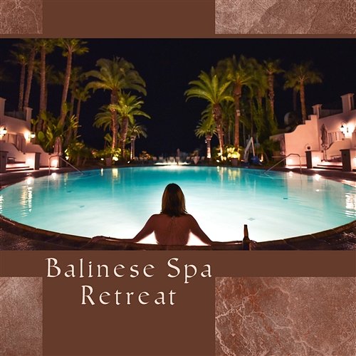 Balinese Spa Retreat: Tropical Wellness, Finest Therapy, Something for Mind & Body, Stunning Paradise, Optimal Healing Relaxing Music for Bath Time