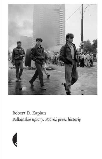 Bałkańskie upiory. Podróż przez historię Kaplan Robert D.