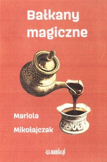 Bałkany magiczne Mikołajczak Mariola