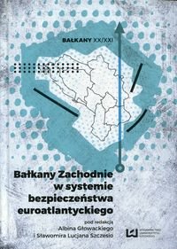 Bałkany Zachodnie w systemie bezpieczeństwa euroatlantyckiego Opracowanie zbiorowe