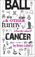 BALL & Other Funny Stories About Cancer Lobel Brian