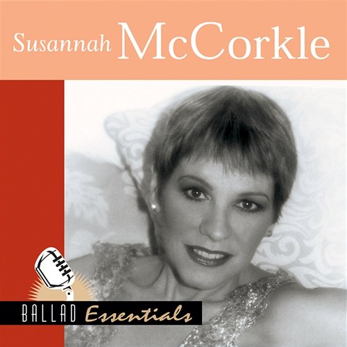 Ballad Essentials : Susannah McCorkle Susannah McCorkle