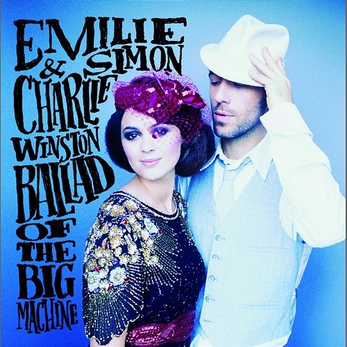 Ballad Of The Big Machine Emilie Simon, Charlie Winston