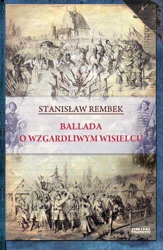Ballada o wzgardliwym wisielcu oraz dwie gawędy styczniowe Rembek Stanisław