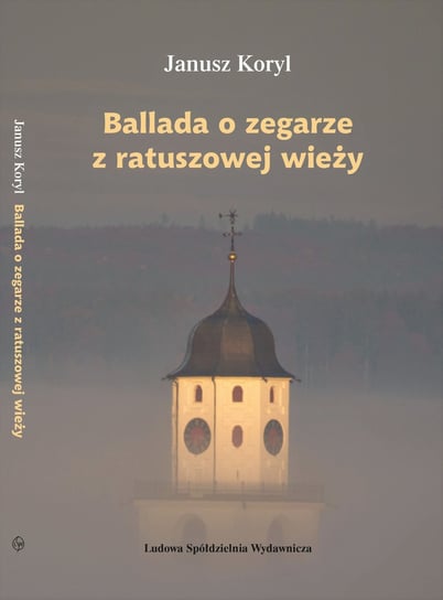 Ballada o zegarze z ratuszowej wieży Koryl Janusz