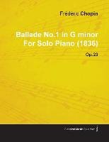 Ballade No.1 in G Minor by Fr D Ric Chopin for Solo Piano (1836) Op.23 Chopin Fr Ric D.