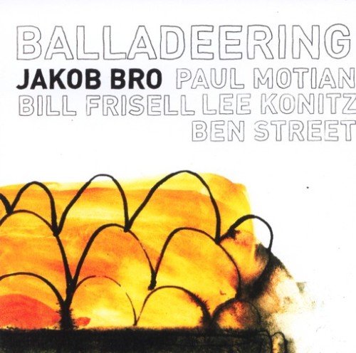 Balladeering Bro Jakob, Konitz Lee, Motian Paul, Frisell Bill, Street Ben